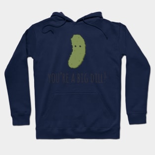 You're A Big Dill! Hoodie